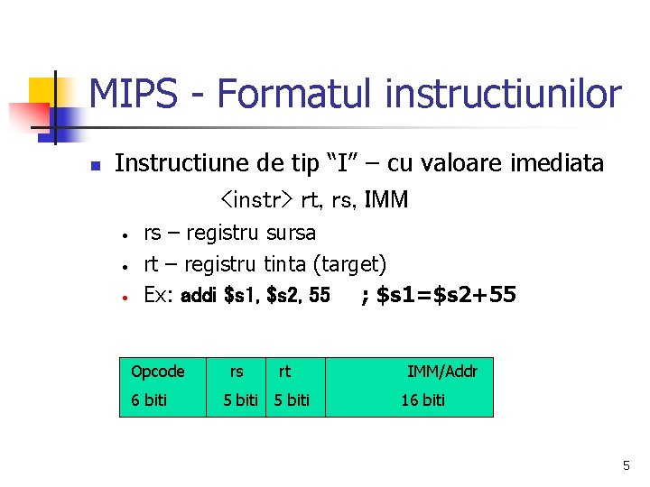 MIPS - Formatul instructiunilor n Instructiune de tip “I” – cu valoare imediata <instr>