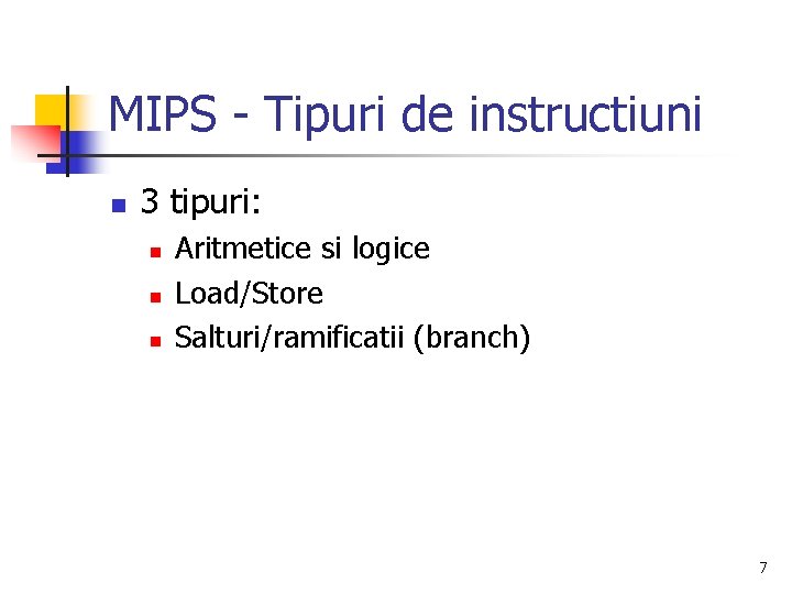 MIPS - Tipuri de instructiuni n 3 tipuri: n n n Aritmetice si logice