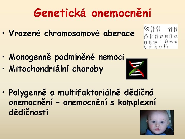 Genetická onemocnění • Vrozené chromosomové aberace • Monogenně podmíněné nemoci • Mitochondriální choroby •