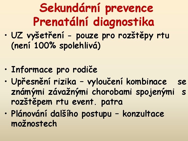 Sekundární prevence Prenatální diagnostika • UZ vyšetření - pouze pro rozštěpy rtu (není 100%