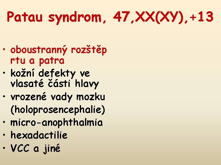 Patau syndrom, 47, XX(XY), +13 • oboustranný rozštěp rtu a patra • kožní defekty