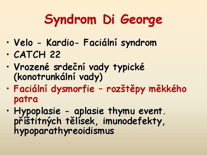 Syndrom Di George • Velo - Kardio- Faciální syndrom • CATCH 22 • Vrozené