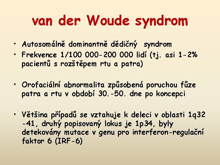 van der Woude syndrom • Autosomálně dominantně dědičný syndrom • Frekvence 1/100 000 -200