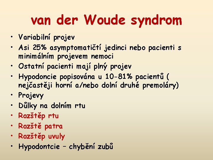 van der Woude syndrom • Variabilní projev • Asi 25% asymptomatičtí jedinci nebo pacienti