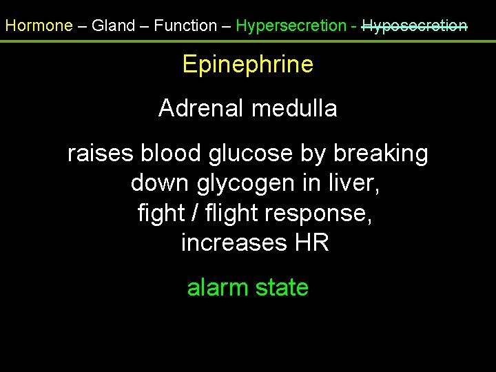 Hormone – Gland – Function – Hypersecretion - Hyposecretion Epinephrine Adrenal medulla raises blood