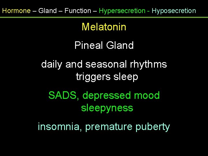 Hormone – Gland – Function – Hypersecretion - Hyposecretion Melatonin Pineal Gland daily and