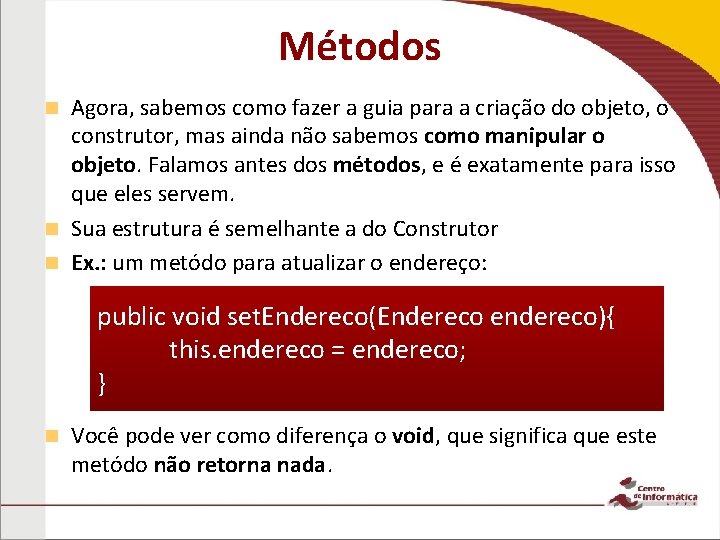 Métodos Agora, sabemos como fazer a guia para a criação do objeto, o construtor,