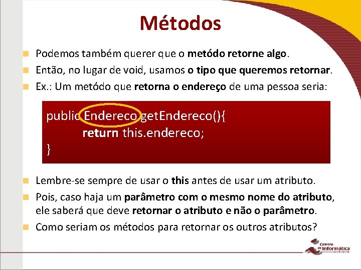 Métodos Podemos também querer que o metódo retorne algo. n Então, no lugar de