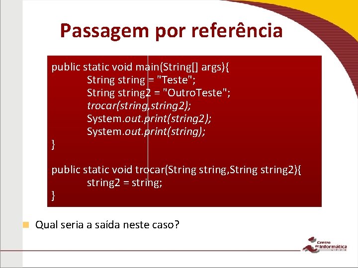 Passagem por referência public static void main(String[] args){ String string = "Teste"; String string