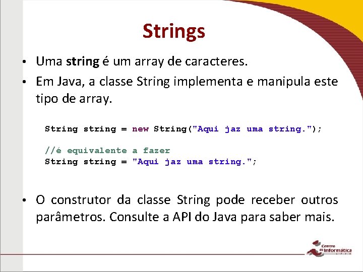 Strings Uma string é um array de caracteres. • Em Java, a classe String