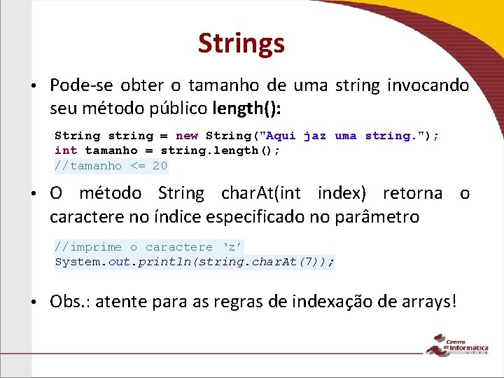 Strings • Pode-se obter o tamanho de uma string invocando seu método público length():