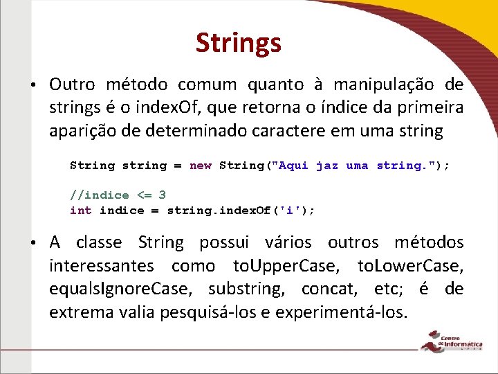 Strings • Outro método comum quanto à manipulação de strings é o index. Of,