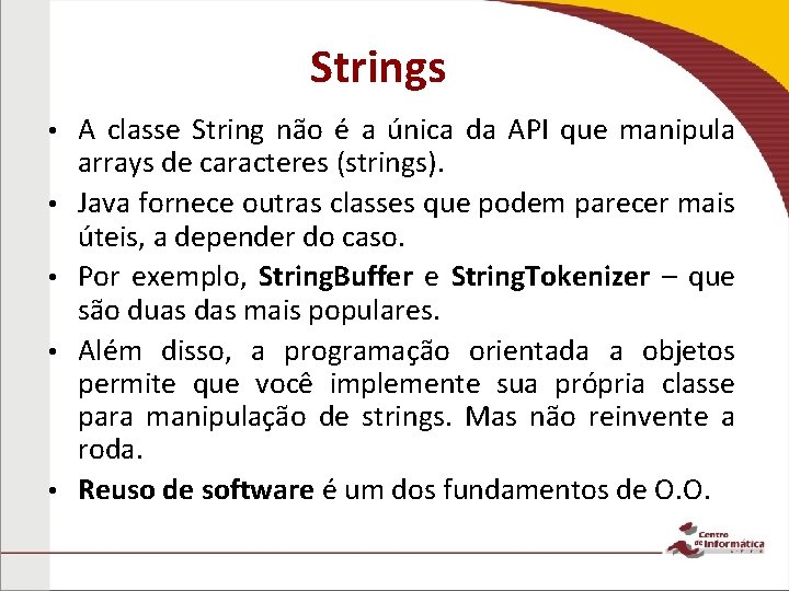 Strings • • • A classe String não é a única da API que