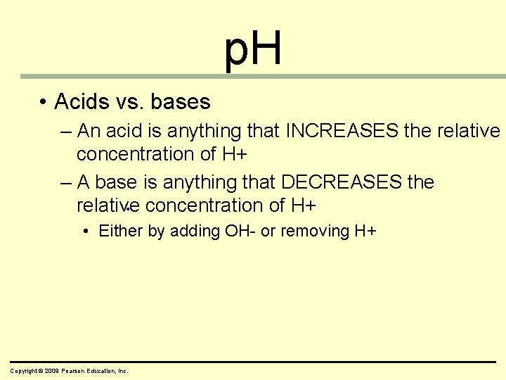 p. H • Acids vs. bases – An acid is anything that INCREASES the