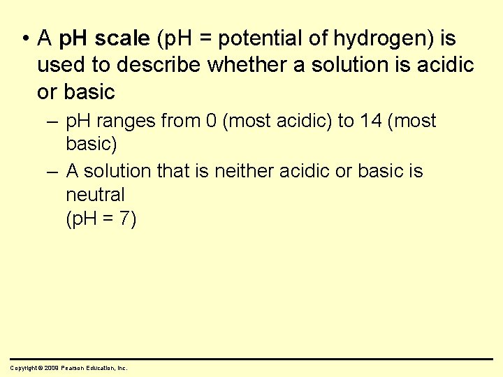  • A p. H scale (p. H = potential of hydrogen) is used
