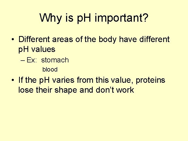 Why is p. H important? • Different areas of the body have different p.