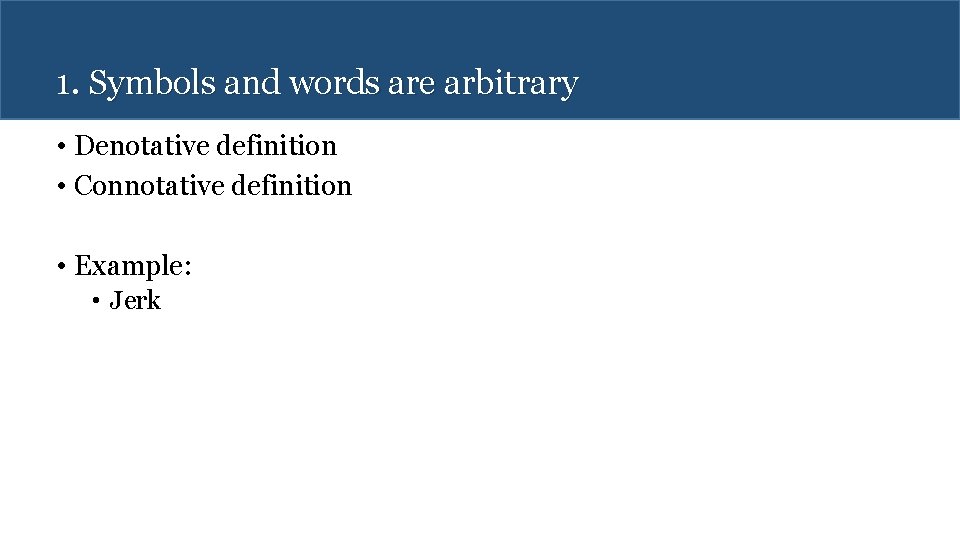 1. Symbols and words are arbitrary • Denotative definition • Connotative definition • Example: