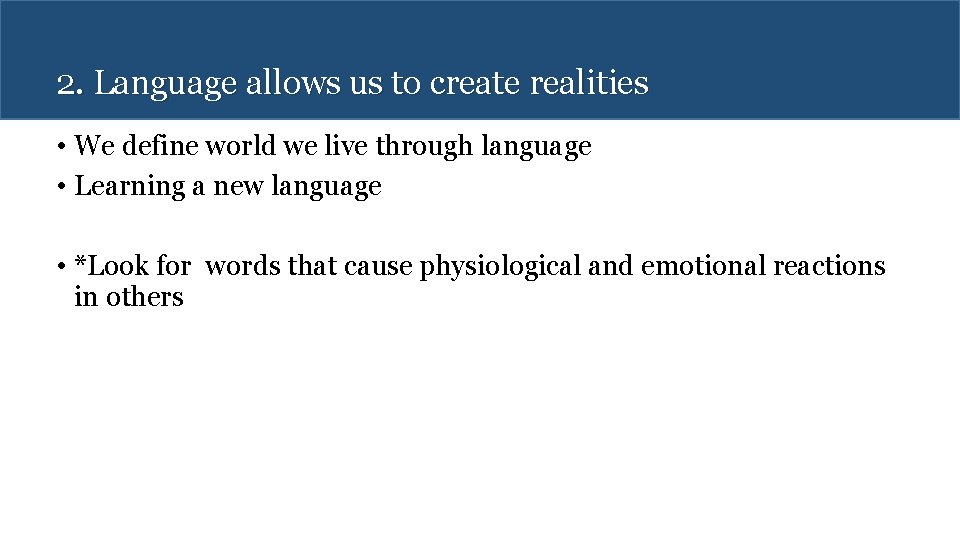 2. Language allows us to create realities • We define world we live through