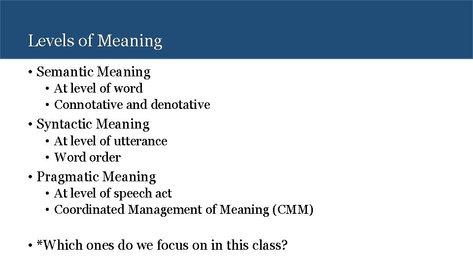 Levels of Meaning • Semantic Meaning • At level of word • Connotative and