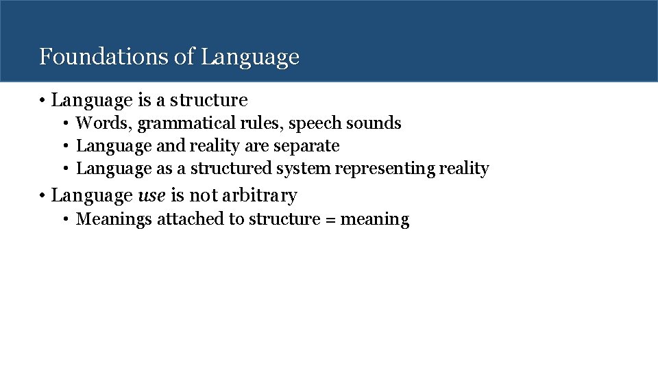 Foundations of Language • Language is a structure • Words, grammatical rules, speech sounds