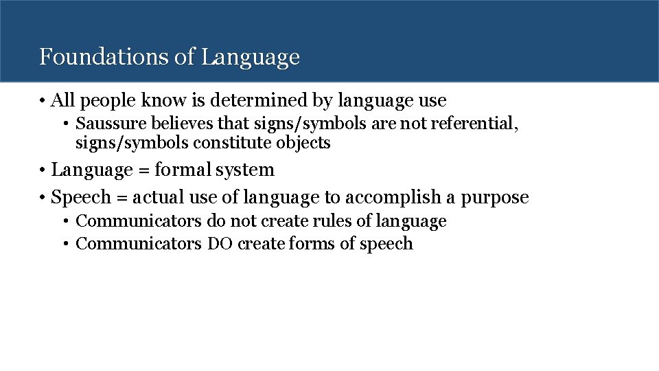 Foundations of Language • All people know is determined by language use • Saussure