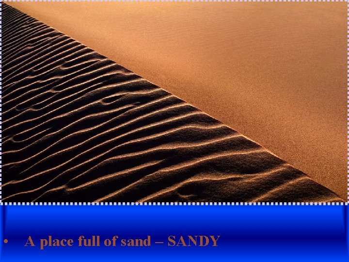  • A place full of sand – SANDY 