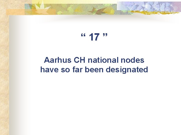 “ 17 ” Aarhus CH national nodes have so far been designated 