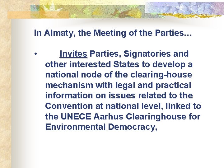 In Almaty, the Meeting of the Parties… • Invites Parties, Signatories and other interested