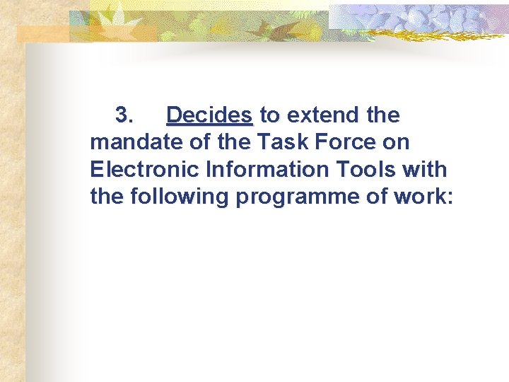 3. Decides to extend the mandate of the Task Force on Electronic Information Tools