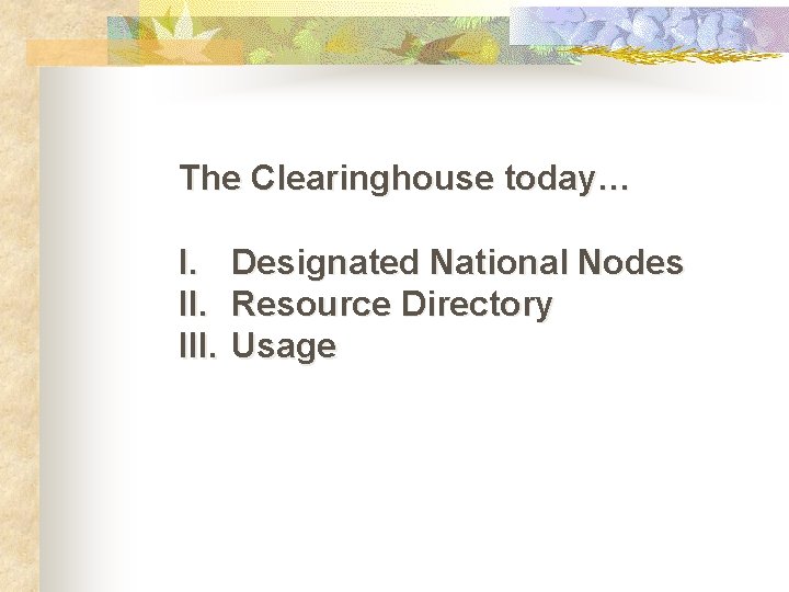 The Clearinghouse today… I. III. Designated National Nodes Resource Directory Usage 