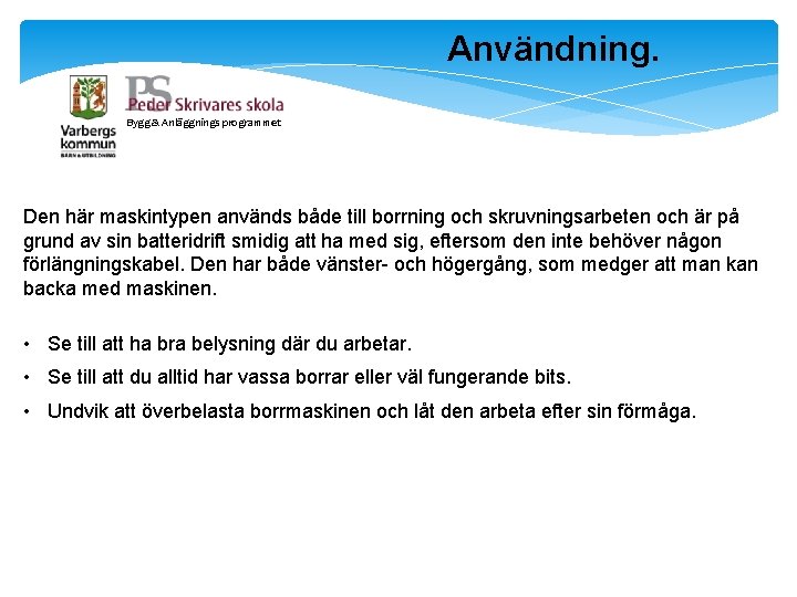 Användning. Bygg & Anläggnings programmet Den här maskintypen används både till borrning och skruvningsarbeten