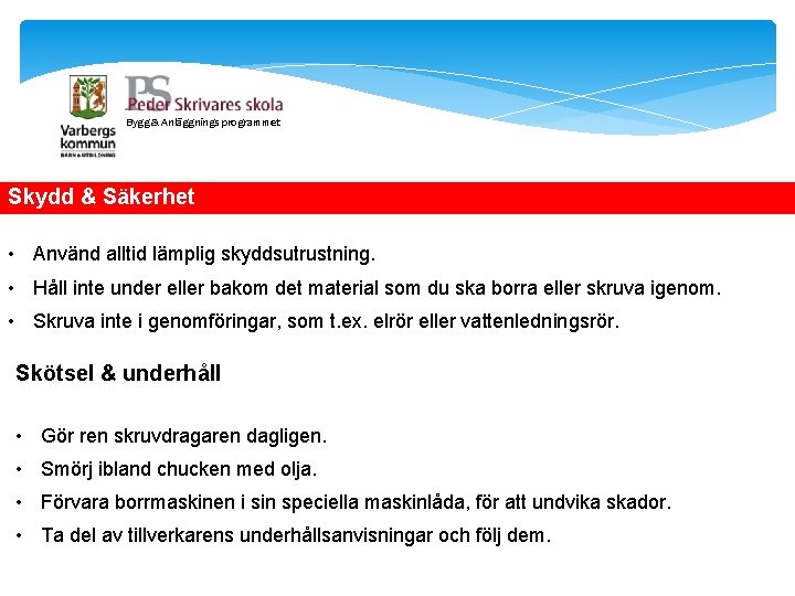 Bygg & Anläggnings programmet Skydd & Säkerhet • Använd alltid lämplig skyddsutrustning. • Håll