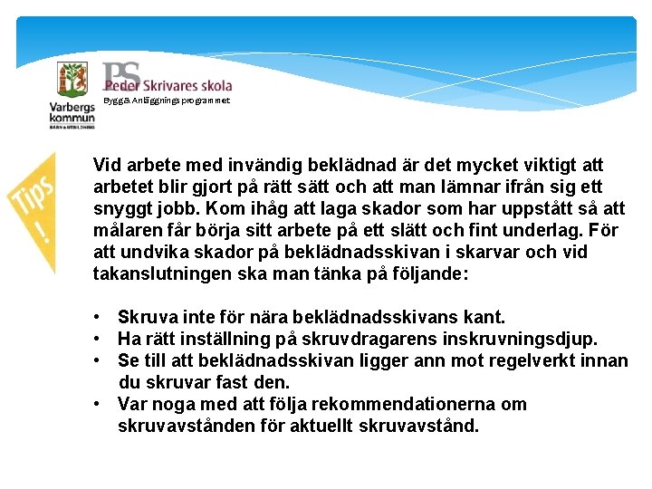 Bygg & Anläggnings programmet Vid arbete med invändig beklädnad är det mycket viktigt att