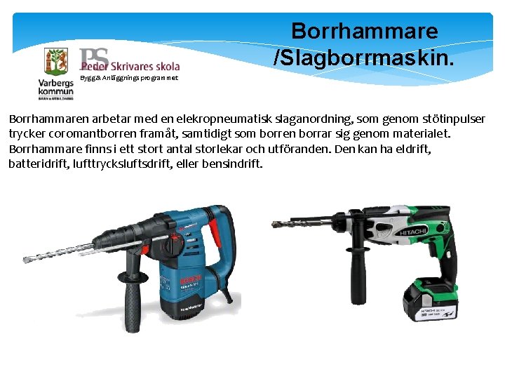 Borrhammare /Slagborrmaskin. Bygg & Anläggnings programmet Borrhammaren arbetar med en elekropneumatisk slaganordning, som genom