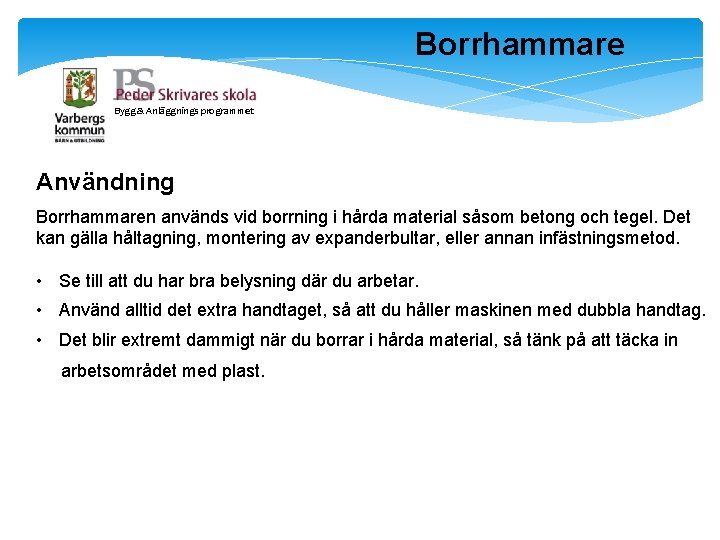 Borrhammare Bygg & Anläggnings programmet Användning Borrhammaren används vid borrning i hårda material såsom