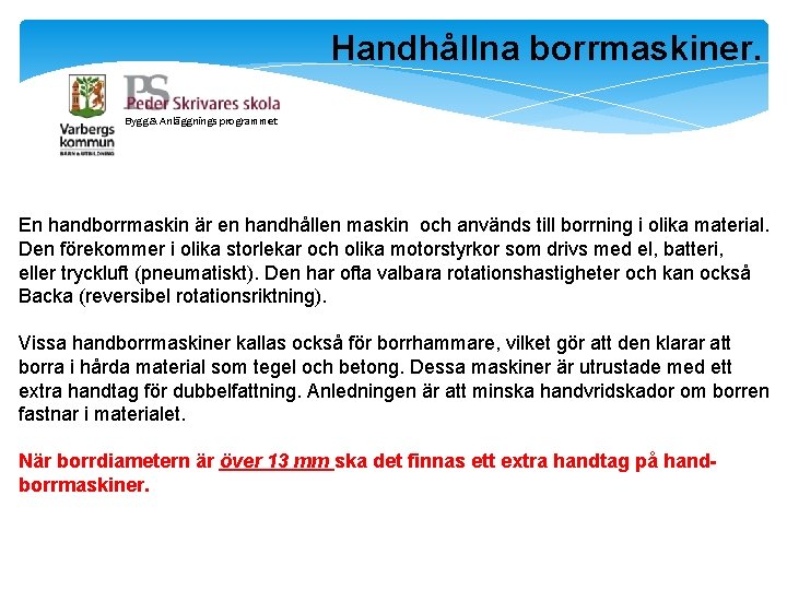 Handhållna borrmaskiner. Bygg & Anläggnings programmet En handborrmaskin är en handhållen maskin och används