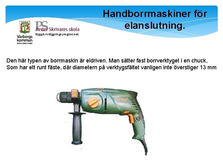 Handborrmaskiner för elanslutning. Bygg & Anläggnings programmet Den här typen av borrmaskin är eldriven.