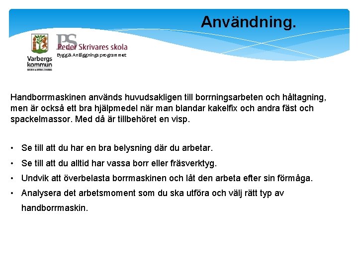 Användning. Bygg & Anläggnings programmet Handborrmaskinen används huvudsakligen till borrningsarbeten och håltagning, men är