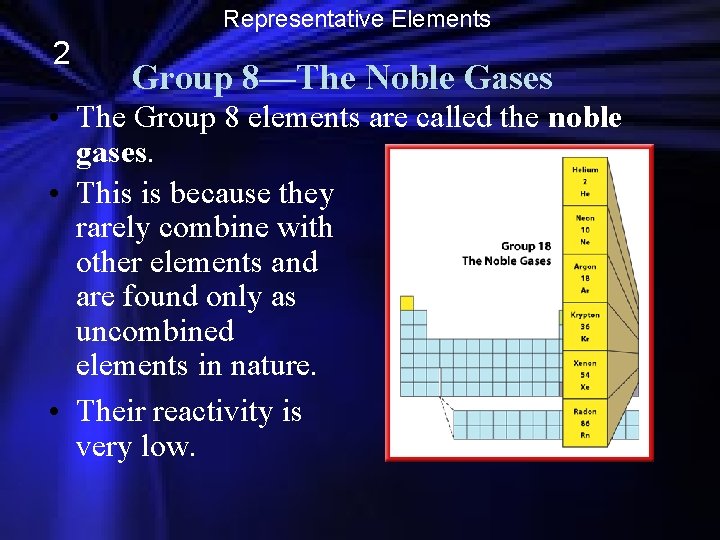Representative Elements 2 Group 8—The Noble Gases • The Group 8 elements are called
