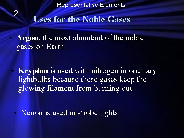 Representative Elements 2 Uses for the Noble Gases • Argon, the most abundant of