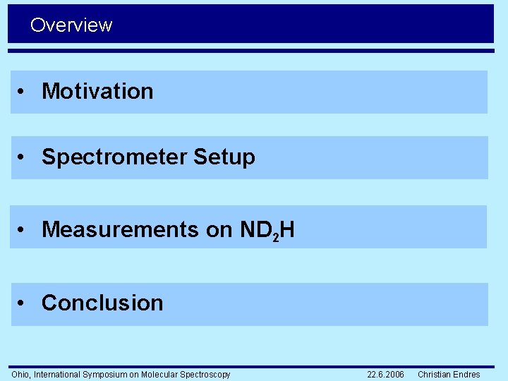 Overview • Motivation • Spectrometer Setup • Measurements on ND 2 H • Conclusion