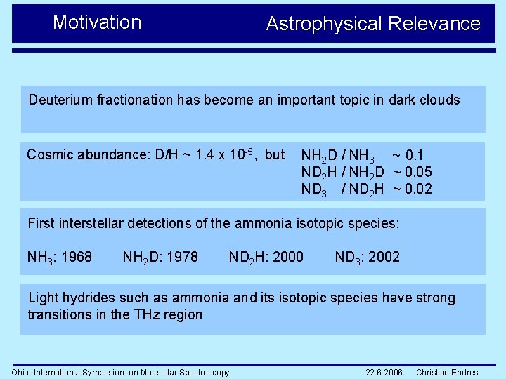 Motivation Astrophysical Relevance Deuterium fractionation has become an important topic in dark clouds Cosmic
