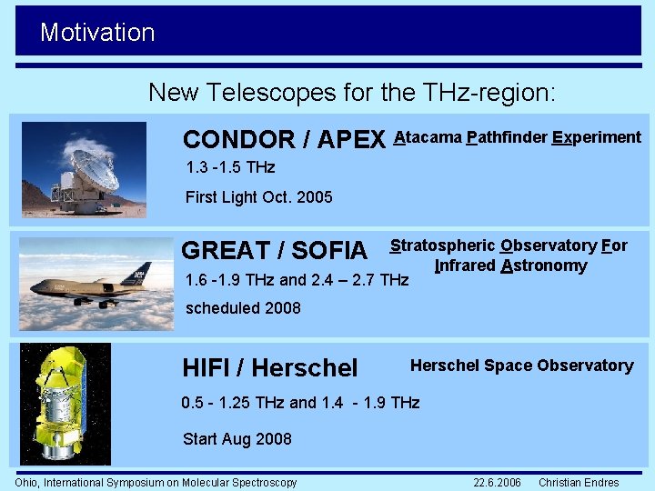 Motivation New Telescopes for the THz-region: CONDOR / APEX Atacama Pathfinder Experiment 1. 3