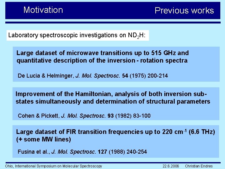 Motivation Previous works Laboratory spectroscopic investigations on ND 2 H: Large dataset of microwave