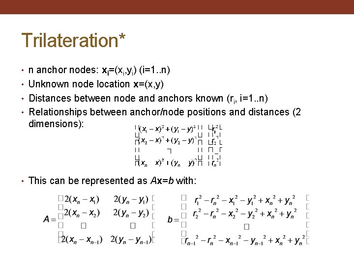 Trilateration* • n anchor nodes: xi=(xi, yi) (i=1. . n) • Unknown node location