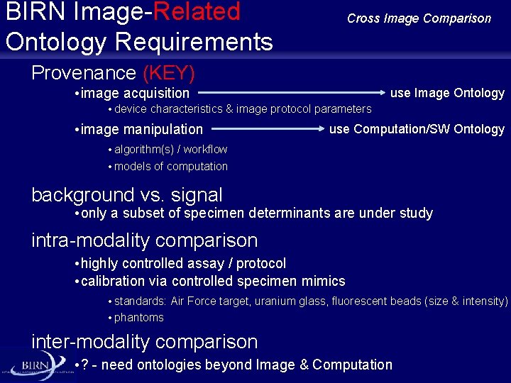 BIRN Image-Related Ontology Requirements Cross Image Comparison Provenance (KEY) • image acquisition use Image