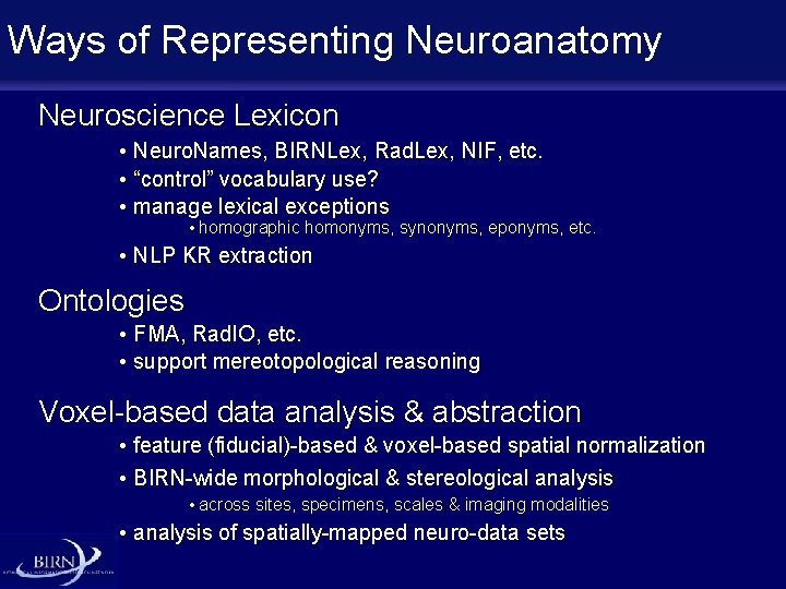 Ways of Representing Knowing Neuroanatomy Neuroscience Lexicon • Neuro. Names, BIRNLex, Rad. Lex, NIF,