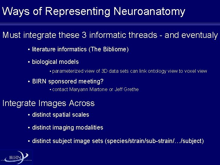 Ways of Representing Neuroanatomy Must integrate these 3 informatic threads - and eventualy •