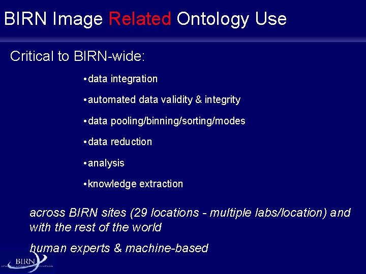 BIRN Image Related Ontology Use Critical to BIRN-wide: • data integration • automated data