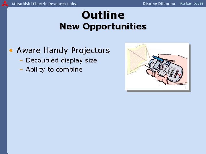 Display Dilemma Mitsubishi Electric Research Labs Outline New Opportunities • Aware Handy Projectors –